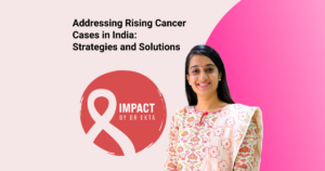 Addressing Rising Cancer Cases in India: Strategies and Solutions