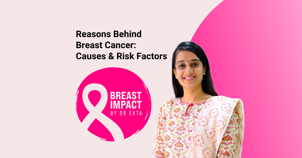 Reasons Behind Breast Cancer: Causes and Risk Factors